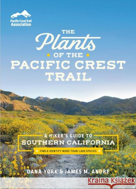 The Plants of the Pacific Crest Trail: A Hiker\'s Guide to Southern California Dana York James M. Andr? 9781604699951 Workman Publishing - książka