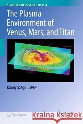 The Plasma Environment of Venus, Mars and Titan Karoly Szego 9781461432890 Springer - książka