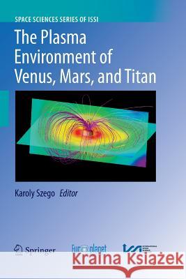 The Plasma Environment of Venus, Mars and Titan Karoly Szego 9781493944415 Springer - książka