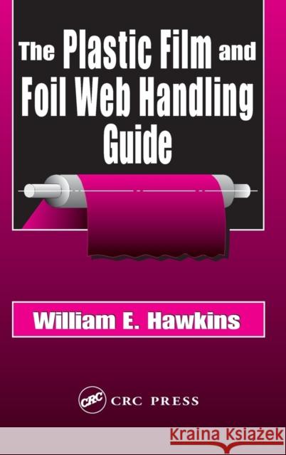 The Plastic Film and Foil Web Handling Guide William E. Hawkins 9781587161520 CRC Press - książka