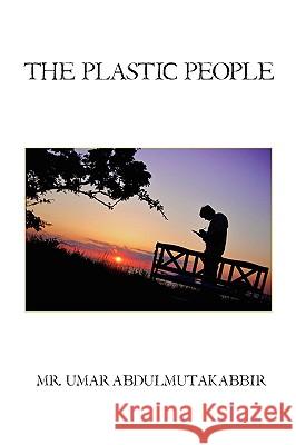 The Plastic People MR Umar Abdulmutakabbir 9781450013079 Xlibris Corporation - książka