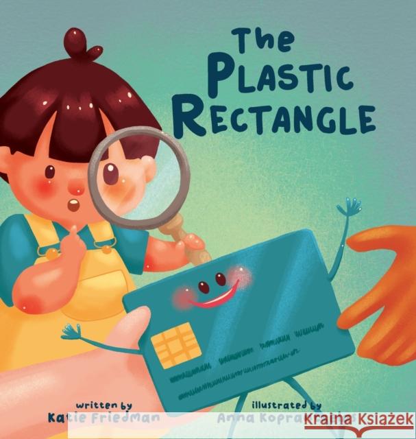 The Plastic Rectangle: A Children's Book about Money Katie Friedman Anna Koprantzelas 9781087868677 Catherine Friedman - książka