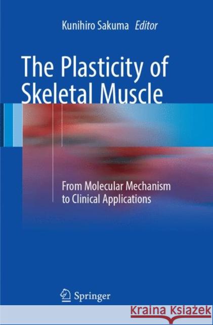 The Plasticity of Skeletal Muscle: From Molecular Mechanism to Clinical Applications Sakuma, Kunihiro 9789811098352 Springer - książka