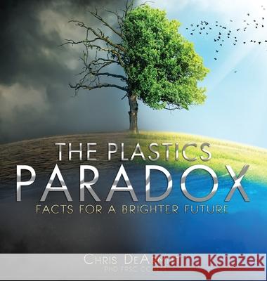 The Plastics Paradox: Facts for a Brighter Future Chris Dearmitt 9780997849967 Phantom Plastics LLC - książka