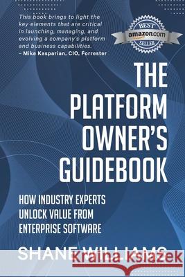 The Platform Owner's Guidebook: How industry experts unlock value from enterprise software Shane Williams 9780645161700 Shane Williams Executive - książka