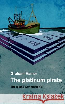 The Platinum Pirate: A tale of intrigue and suspense Hamer, Graham 9781546976141 Createspace Independent Publishing Platform - książka