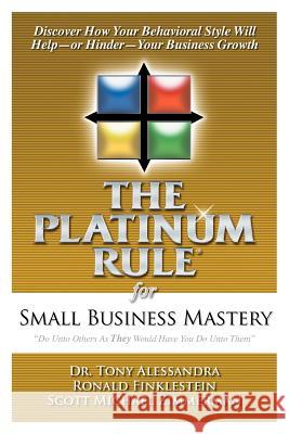 The Platinum Rule for Small Business Mastery Dr Tony Alessandra Ronald Finklestein Scott Michael Zimmerman 9780981937144 Alessandra & Associates - książka