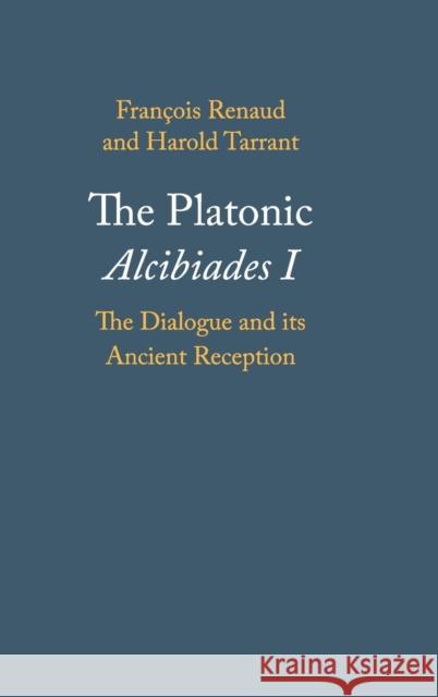 The Platonic Alcibiades I: The Dialogue and its Ancient Reception François Renaud (Université de Moncton, Canada), Harold Tarrant (University of Newcastle, New South Wales) 9780521199124 Cambridge University Press - książka