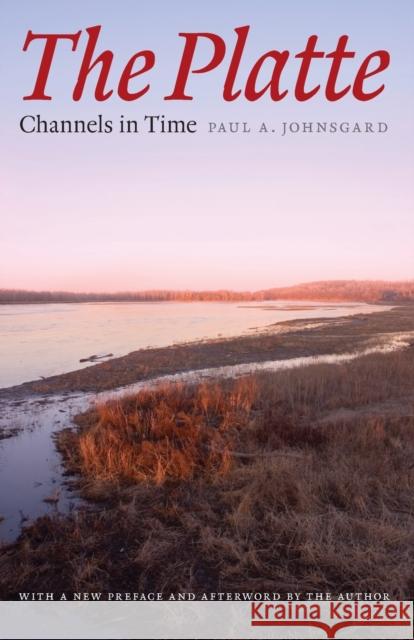 The Platte: Channels in Time Johnsgard, Paul A. 9780803222274 Bison Books - książka