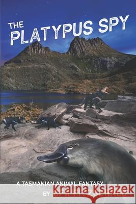 The Platypus Spy: A Tasmanian Animal Fantasy Cfx Fitzgerald 9781922628398 Moshpit Publishing - książka