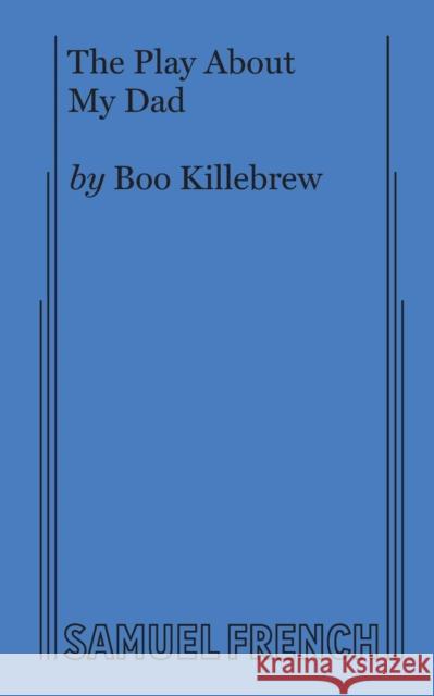 The Play About My Dad Killebrew, Boo 9780573705854 Samuel French, Inc. - książka