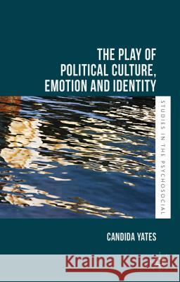 The Play of Political Culture, Emotion and Identity Candida Yates 9780230302525 Palgrave MacMillan - książka