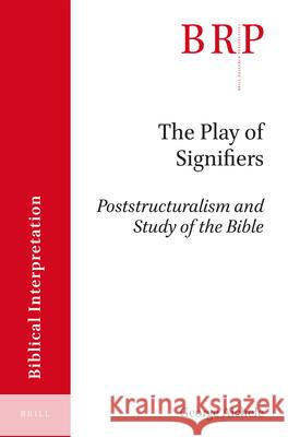 The Play of Signifiers: Poststructuralism and Study of the Bible George Aichele 9789004326118 Brill - książka