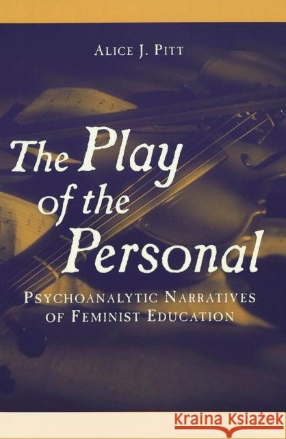 The Play of the Personal: Psychoanalytic Narratives of Feminist Education Pinar, William F. 9780820463001 Peter Lang Publishing Inc - książka