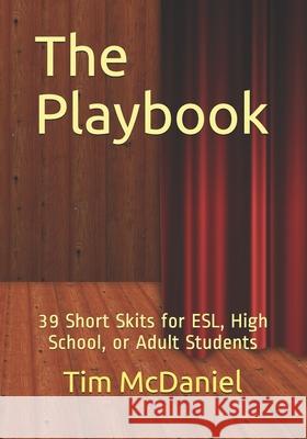 The Playbook: 39 Short Skits for ESL, High School, or Adult Students Tim McDaniel 9781660908783 Independently Published - książka