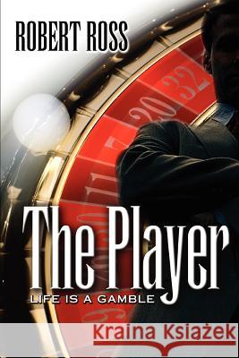 The Player: Life is a Gamble Ross, Robert 9780595326532 iUniverse - książka