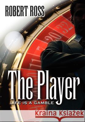 The Player: Life is a Gamble Ross, Robert 9780595666621 iUniverse - książka