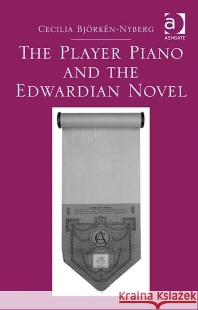 The Player Piano and the Edwardian Novel Cecilia Bjorken-Nyberg   9781472439987 Ashgate Publishing Limited - książka