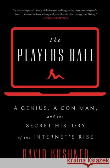 The Players Ball: A Genius, a Con Man, and the Secret History of the Internet's Rise David Kushner 9781501122156 Simon & Schuster - książka