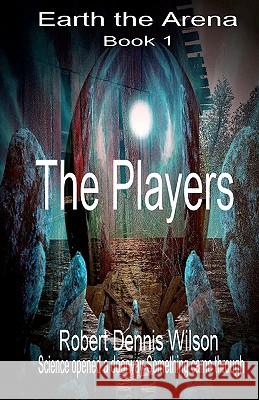 The Players: Earth - The Arena Robert Dennis Wilson Julie E. Grace 9781456316501 Createspace - książka