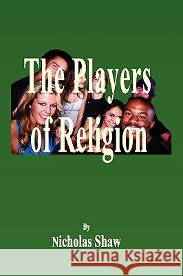 The Players of Religion Nicholas Shaw 9780955855788 Shieldcrest Publishing - książka