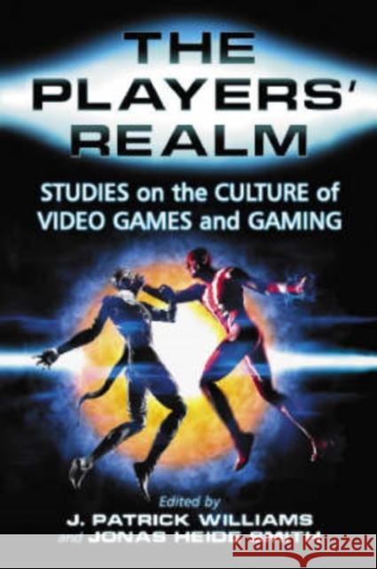 The Players' Realm: Studies on the Culture of Video Games and Gaming Williams, J. Patrick 9780786428328 McFarland & Co Inc - książka