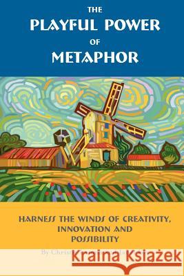 The Playful Power of Metaphor: Harness the Winds of Creativity, Innovation and Possibility Christie Latona Janet Fox 9780974675923 Fun & Done Press - książka