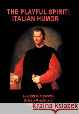 The Playful Spirit: Italian Humor Altrocchi, Rudolph 9781469784731 iUniverse.com - książka