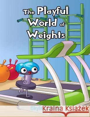 The Playful World of Weights Skyla Luckey 9781093741469 Independently Published - książka