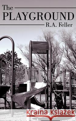 The Playground R. a. Feller 9781425995966 Authorhouse - książka