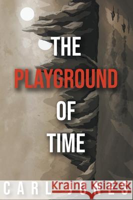 The Playground of Time Carl Jones 9781393018476 Carl Jones - książka