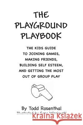 The Playground Playbook: The kids guide to joining games, making friends, building self esteem, and getting the most out of group play Wisniewski, Gene 9781494964047 Createspace - książka