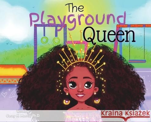 The Playground Queen Casey N. Morris Jasmine T. Mills 9781737048107 Casey Morris - książka