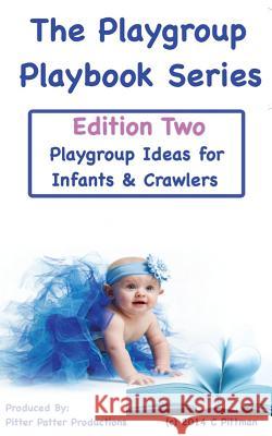 The Playgroup Playbook Series - Edition Two: Playgroup Ideas for Infants & Crawlers Pitter Patter Productions 9781505608489 Createspace Independent Publishing Platform - książka