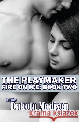 The Playmaker: Fire on Ice Series Book Two Dakota Madison 9781492846673 Createspace - książka