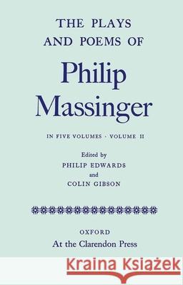 The Plays and Poems of Philip Massinger, Volume II Philip Massinger Philip Edwards Colin Gibson 9780199696895 Oxford University Press, USA - książka