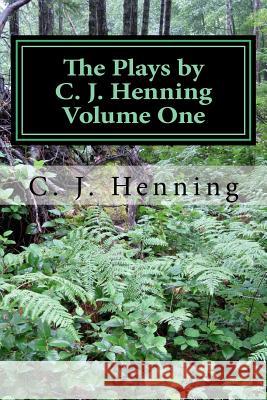 The Plays by C. J. Henning Volume One C. J. Henning 9781533048387 Createspace Independent Publishing Platform - książka