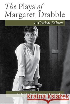 The Plays of Margaret Drabble: A Critical Edition Jose Francisco Fernandez 9780815636052 Syracuse University Press - książka