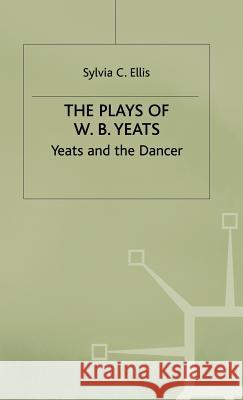 The Plays of W.B. Yeats: Yeats and the Dancer Ellis, S. 9780333604984 PALGRAVE MACMILLAN - książka