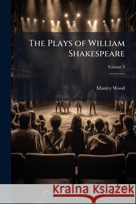 The Plays of William Shakespeare: With Notes of Various Commentators, Volume 5 William Shakespeare 9781144768407  - książka
