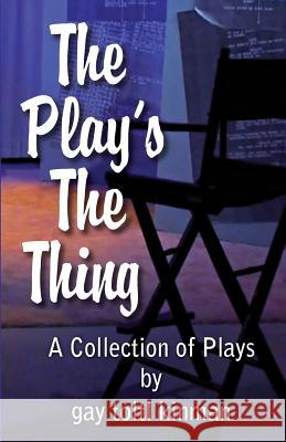 The Play's The Thing: A Collection of Plays Kinman, Gay Toltl 9781539169109 Createspace Independent Publishing Platform - książka