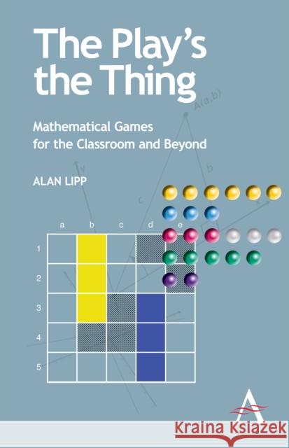 The Play's the Thing: Mathematical Games for the Classroom and Beyond Lipp, Alan 9780857286666 Anthem Press - książka