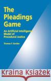 The Pleadings Game: An Artificial Intelligence Model of Procedural Justice Gordon, Thomas F. 9780792336075 Kluwer Academic Publishers