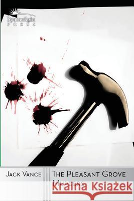 The Pleasant Grove Murders: A Joe Bain Mystery Jack Vance 9781619471399 Spatterlight Press - książka