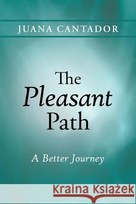 The Pleasant Path: A Better Journey Juana Cantador 9781490862729 WestBow Press - książka