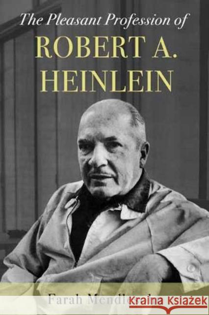 The Pleasant Profession of Robert A. Heinlein Farah Mendlesohn 9781783526789 Unbound - książka