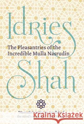 The Pleasantries of the Incredible Mulla Nasrudin Idries Shah 9781784799816 Isf Publishing - książka