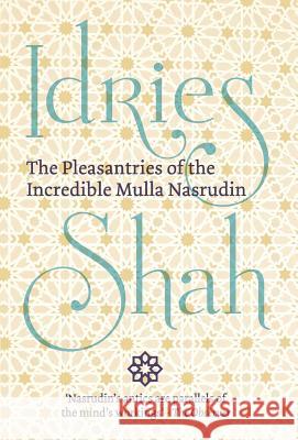 The Pleasantries of the Incredible Mulla Nasrudin Idries Shah   9781784799830 ISF Publishing - książka