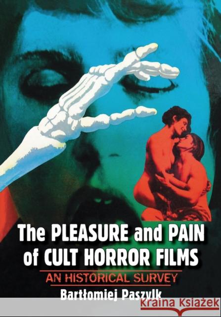 The Pleasure and Pain of Cult Horror Films: An Historical Survey Bartlomiej Paszylk 9781476681788 McFarland & Company - książka