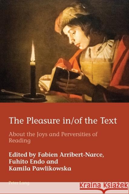The Pleasure In/Of the Text: About the Joys and Perversities of Reading Fabien Arribert-Narce Endo Fuhito Kamila Pawlikowska 9781789977004 Peter Lang Ltd, International Academic Publis - książka